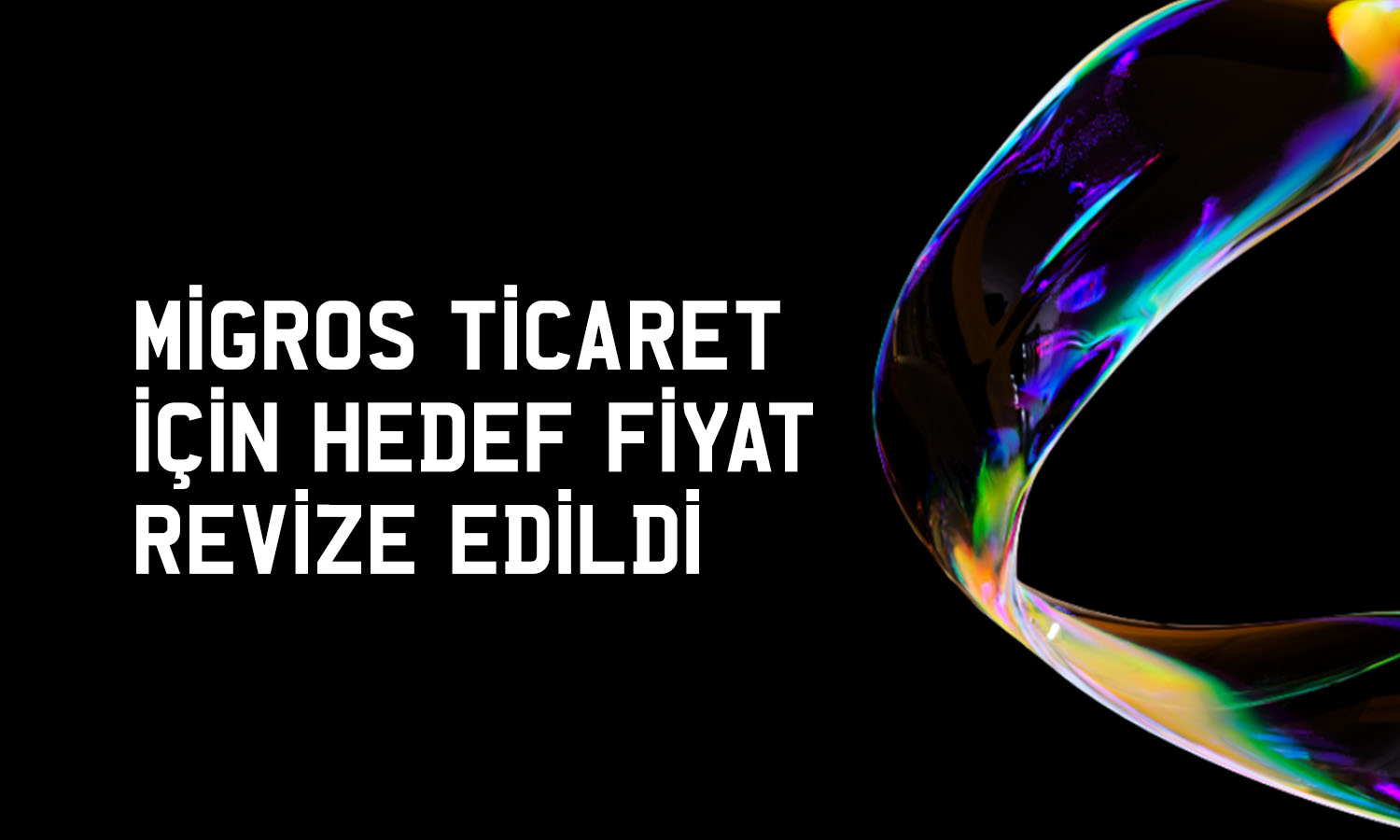 Net karı yüzde 24 artan Migros için hedef fiyat güncellendi