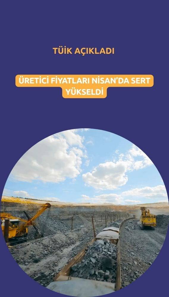 Üretici fiyatları Nisan'da aylık bazda sert yükseldi