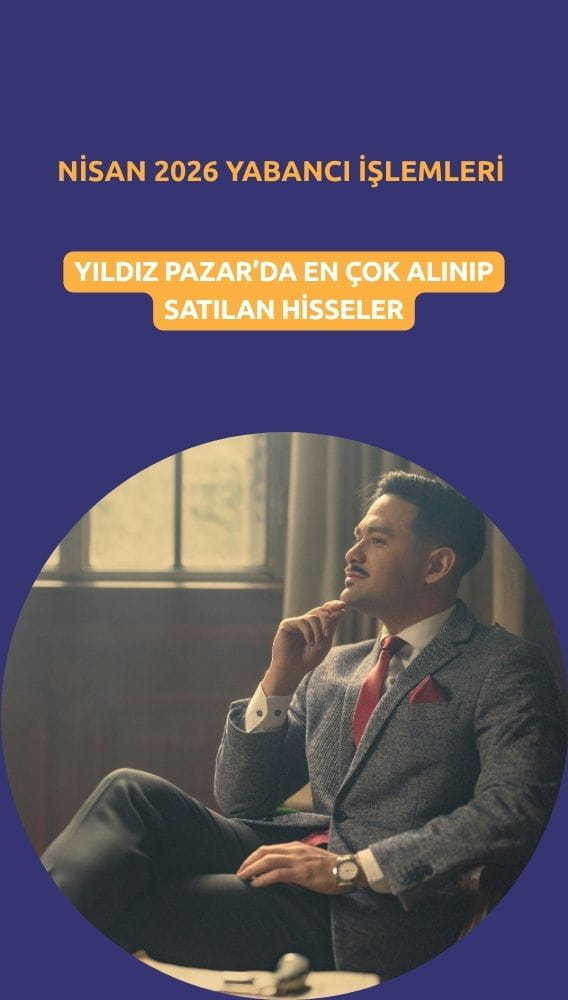 Yabancının Nisan gözdeleri: Yıldız Pazar'da en çok hangi hisseler alındı?