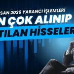 Yabancının Nisan gözdeleri: Yıldız Pazar’da en çok hangi hisseler alındı?