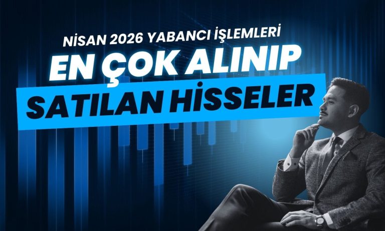 Yabancının Nisan gözdeleri: Yıldız Pazar'da en çok hangi hisseler alındı?