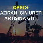 OPEC+ üretimi günlük 188 bin varil artıracak