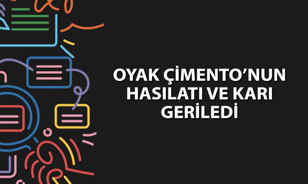 Oyak Çimento’nun net karı 1Ç26’da yüzde 92 azaldı