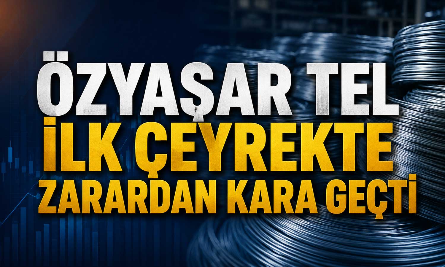 Özyaşar Tel ilk çeyrekte zarardan kara geçti