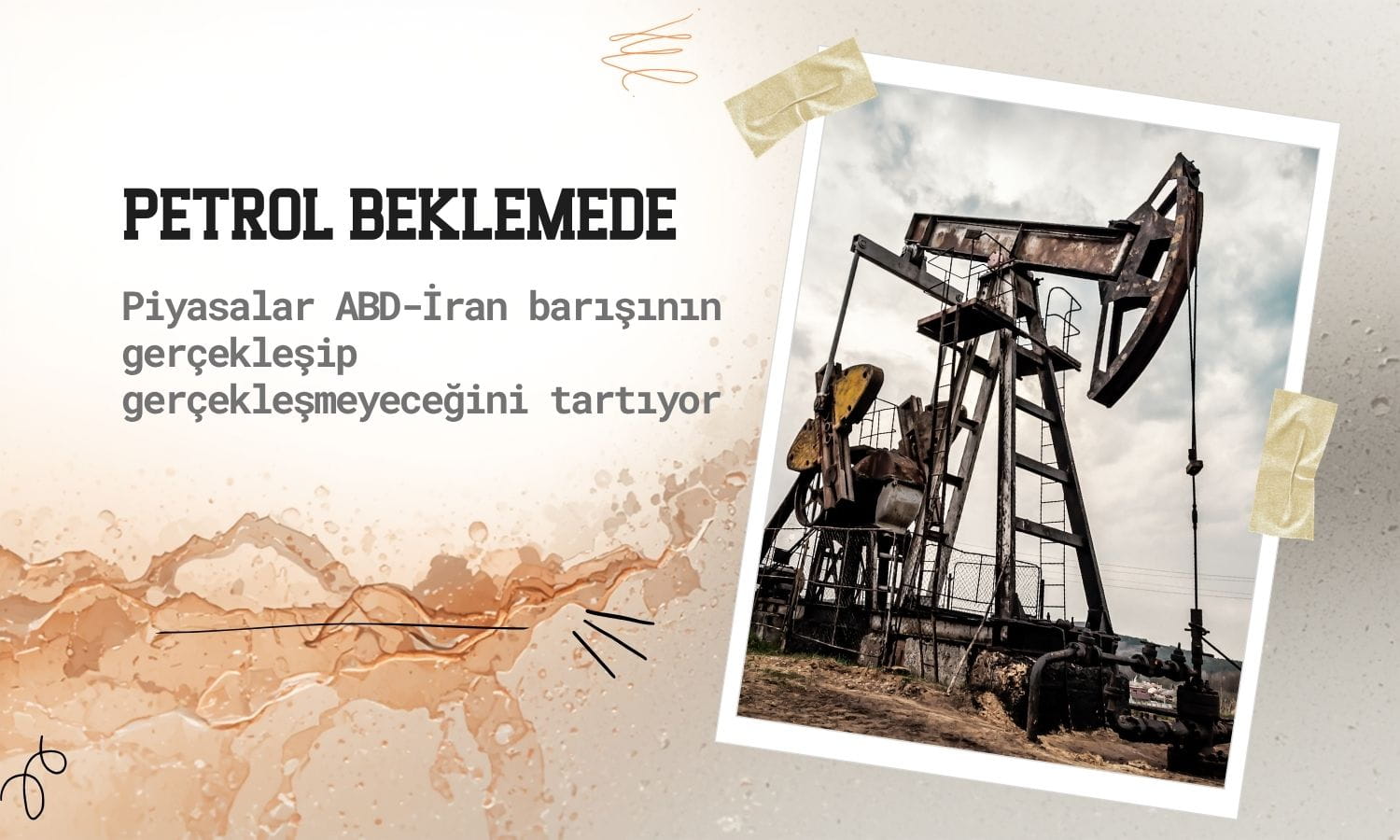 Petrol beklemede: Piyasalar ABD-İran barışı ihtimali tartıyor