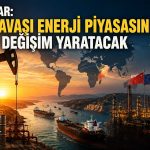 Petrol devleri: Enerji güvenliği yeni öncelik oldu