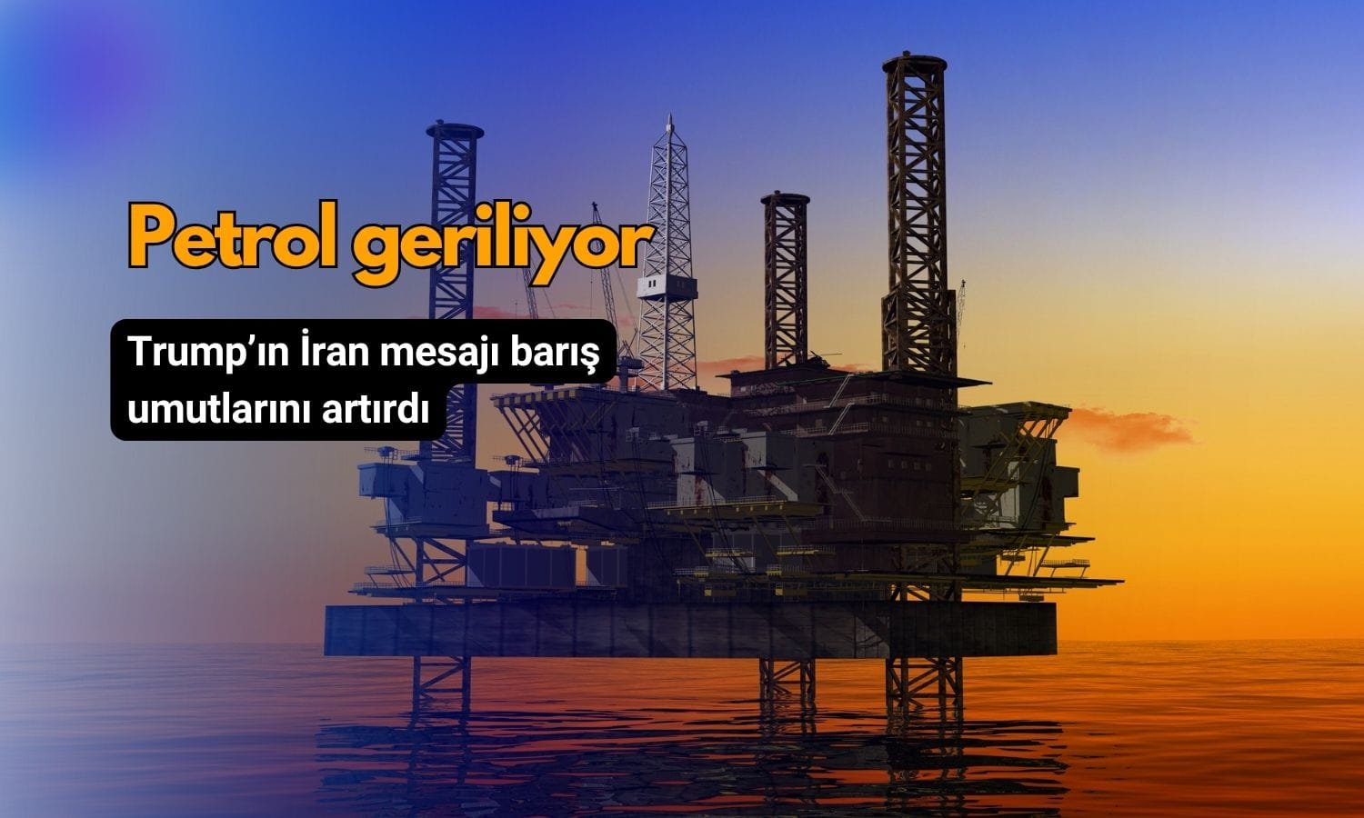 Petrol geriledi: Trump’ın İran mesajı fiyatları aşağı çekti