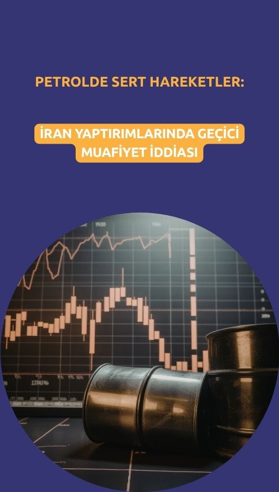 Petrolde sert hareketler: İran yaptırımlarında geçici muafiyet iddiası