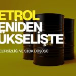 Petrol yeniden yükselişte: İran belirsizliği ve stok düşüşü desteği
