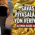 Petrol yükselirken altın düşüyor, Orta Doğu’da ateş dinmiyor