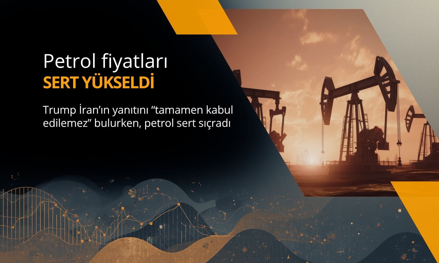 Petrolde sert yükseliş: Trump İran’ın barış planını reddetti