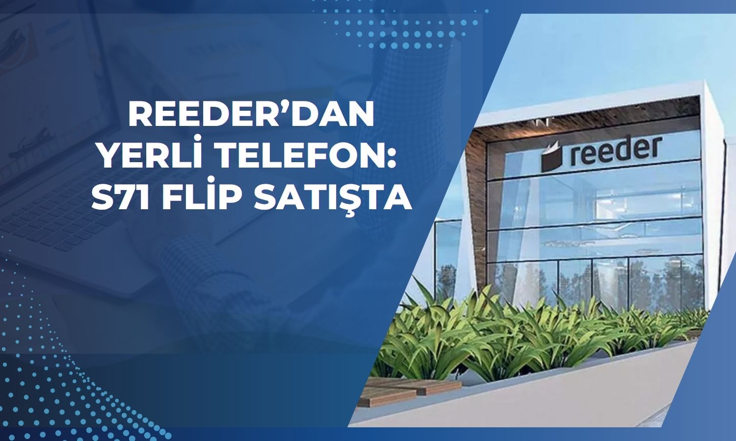 Reeder’dan yerli üretim katlanabilir telefon hamlesi
