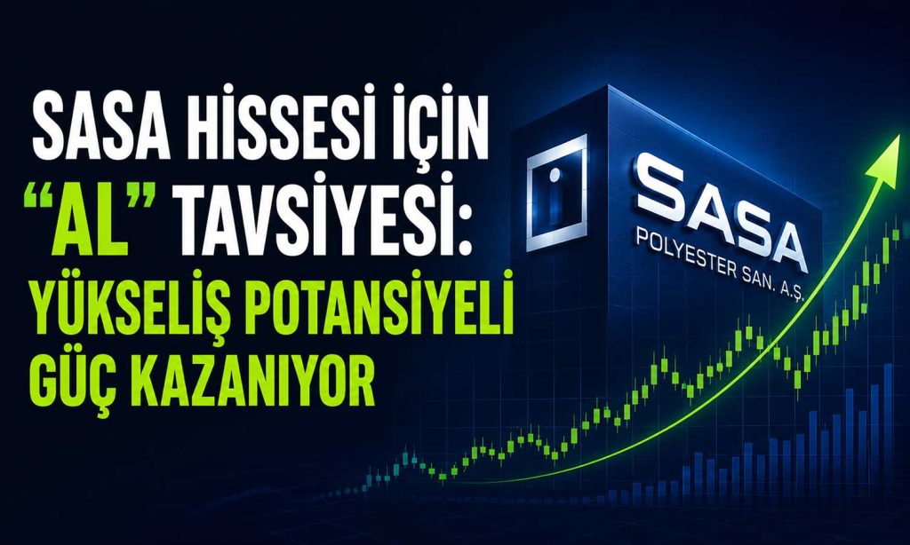 SASA hisselerinde yükseliş beklentisi güçleniyor