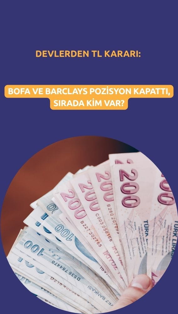 Devlerden TL kararı: BofA ve Barclays pozisyon kapattı, sırada kim var?