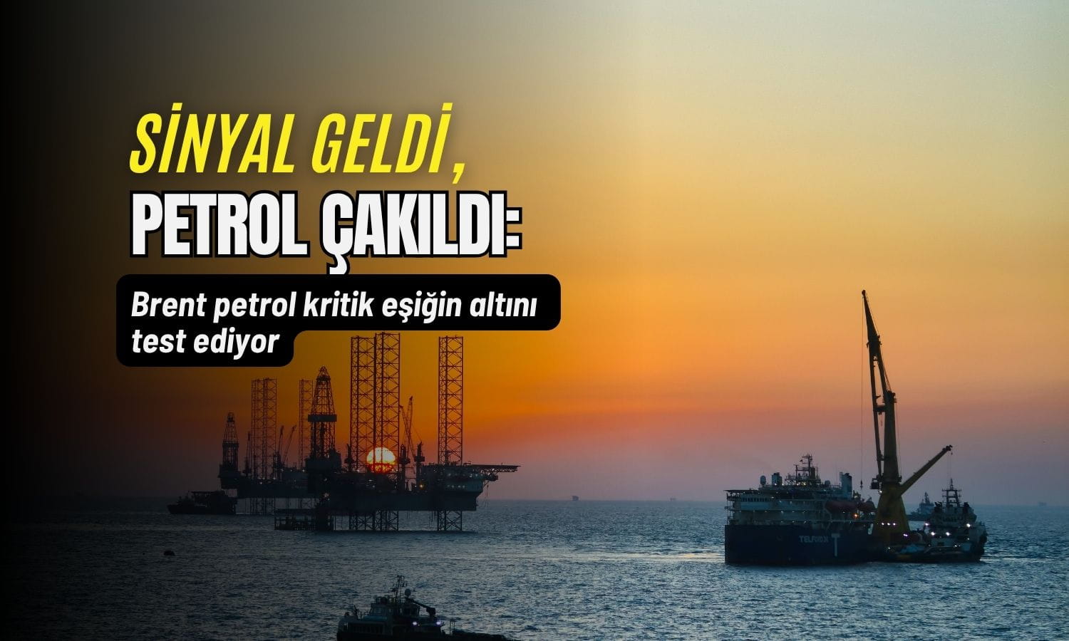 Sinyal geldi, petrol çakıldı: Brent kritik eşiğin altını test etti