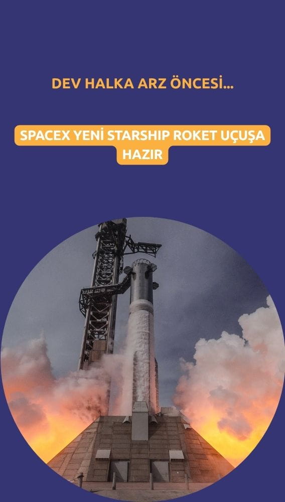 SpaceX'in yeni Starship roketi halka arz öncesi ilk uçuşa hazır