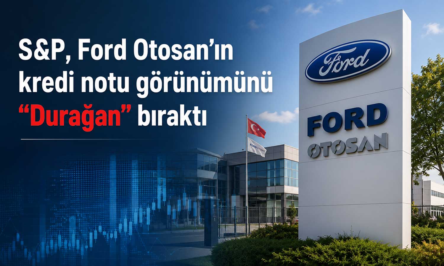 S&P’den Ford Otosan değerlendirmesi: Not teyit edildi