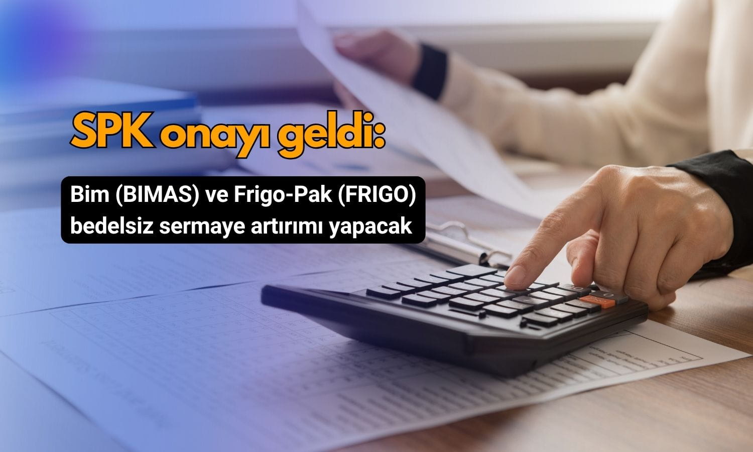 SPK Bim ve Frigo’nun bedelsiz sermaye artırımlarını onayladı