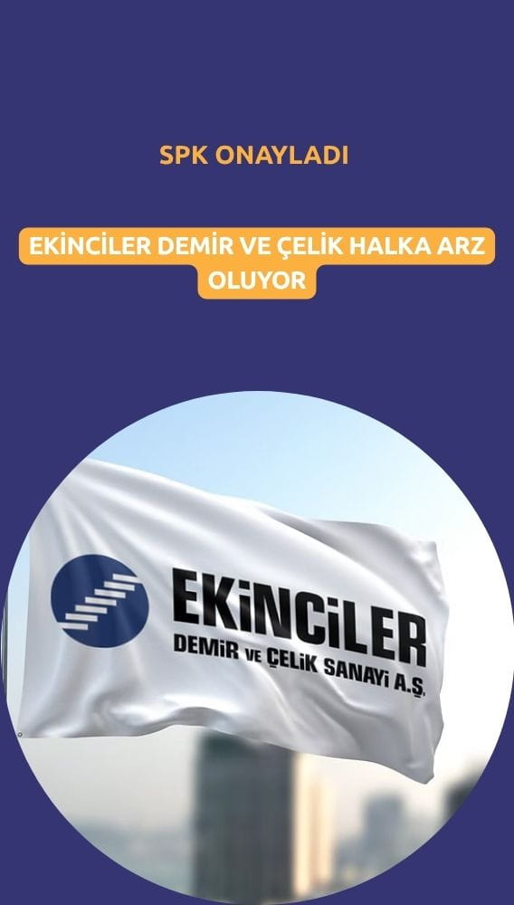 Yeni halka arz onayı: Ekinciler Demir Çelik borsaya geliyor