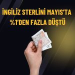 Sterlin Mayıs ayında dolar karşısında geriledi