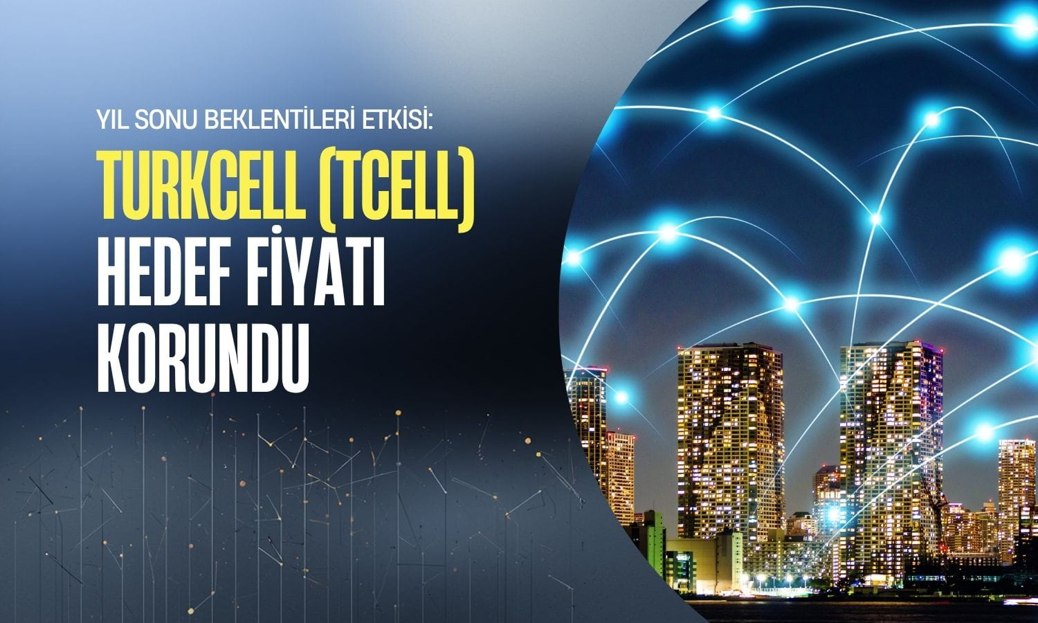 TCELL hedef fiyatı korundu: Nedeni yıl sonu beklentileri oldu