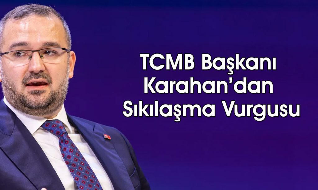 TCMB/Karahan: Gerekirse para politikası sıkılaştırılacak