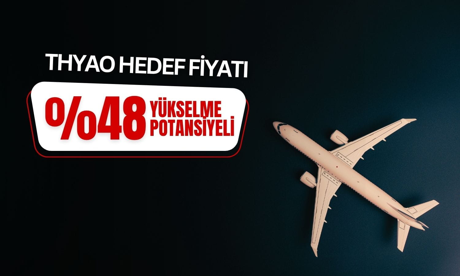 THYAO payları için yüzde 48 yükselme potansiyeli öngörüldü
