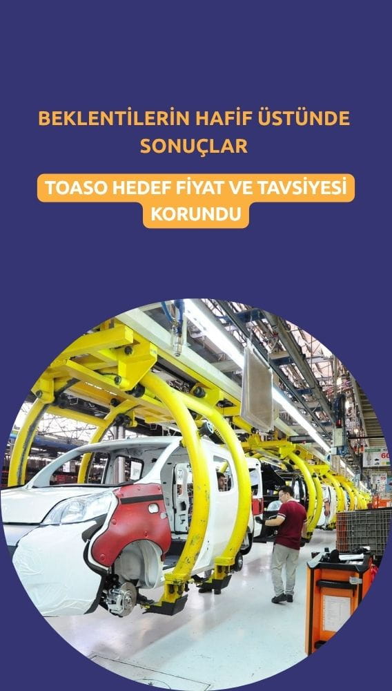 Sonuçlar beklentilerin hafif üstünde: TOASO hedef fiyatı korundu