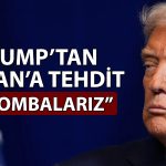 Trump: İran anlaşmayı kabul etmezse bombardıman başlar