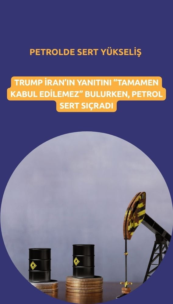Petrolde sert yükseliş: Trump İran'ın barış planını reddetti