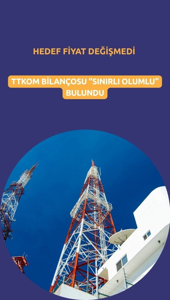 Bilanço geldi, analistler konuştu: TTKOM hedef fiyatı değişmedi