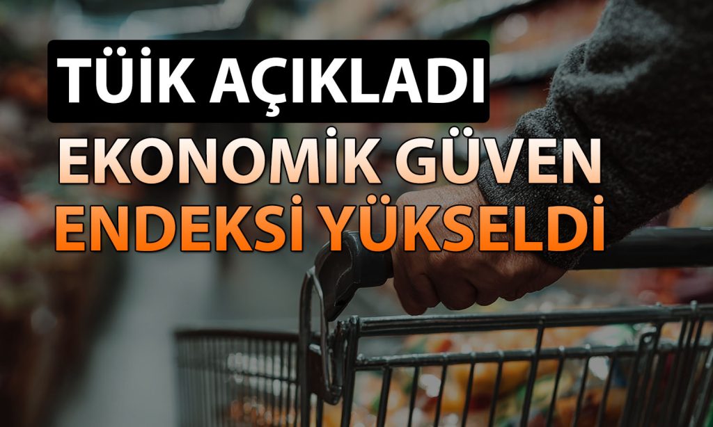 TÜİK paylaştı: Ekonomik güven endeksi Mayıs’ta yükseldi