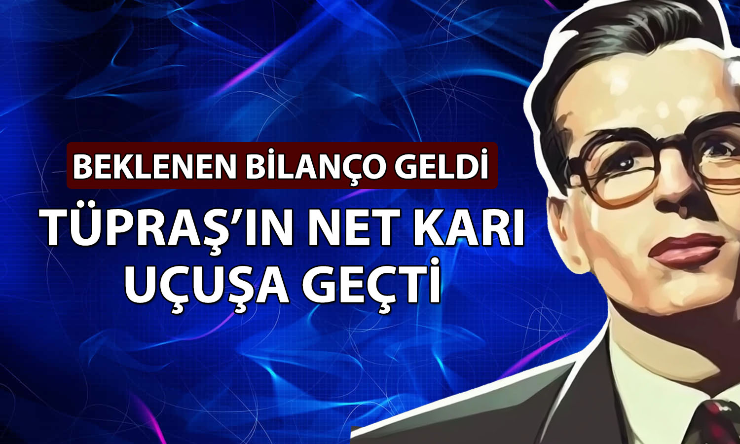 Tüpraş’ın 2026 ilk çeyrek net karı yüzde 2820 yükseldi