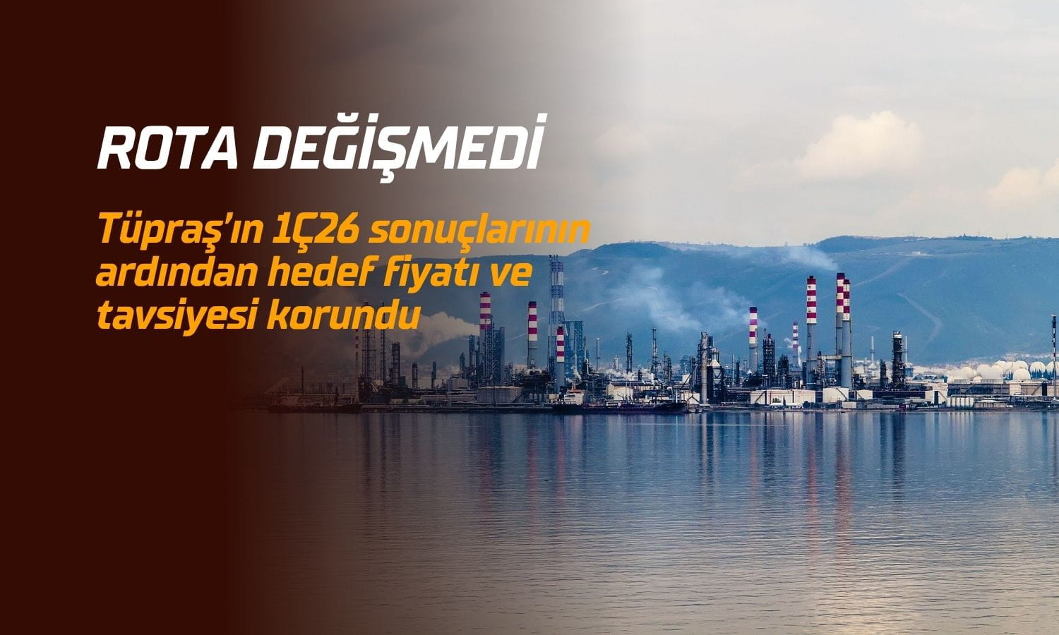 Tüpraş’ta bilanço sonrası rota değişmedi: Hedef fiyat sabit