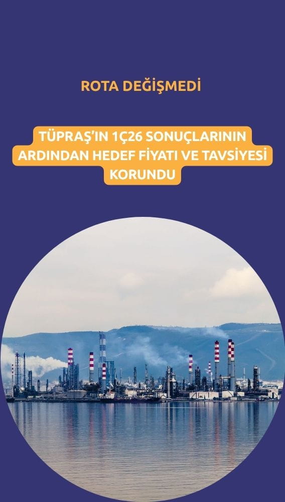 Tüpraş'ta bilanço sonrası rota değişmedi: Hedef fiyat sabit