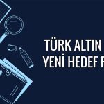 Türk Altın için 1Ç26 bilanço sonrası hedef fiyat değişti