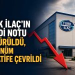 Türk İlaç’ta finansal risk uyarısı: Kredi notu düşürüldü