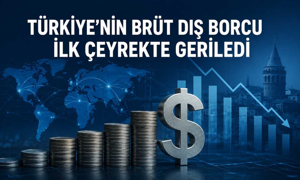Türkiye’nin brüt dış borcu 2026 ilk çeyrekte geriledi