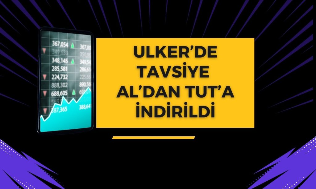ULKER için hedef fiyat ve tavsiye düşürüldü