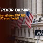 Ünlü stratejistten yeni rekor tahmini: S&P 500 için 8250 hedefi