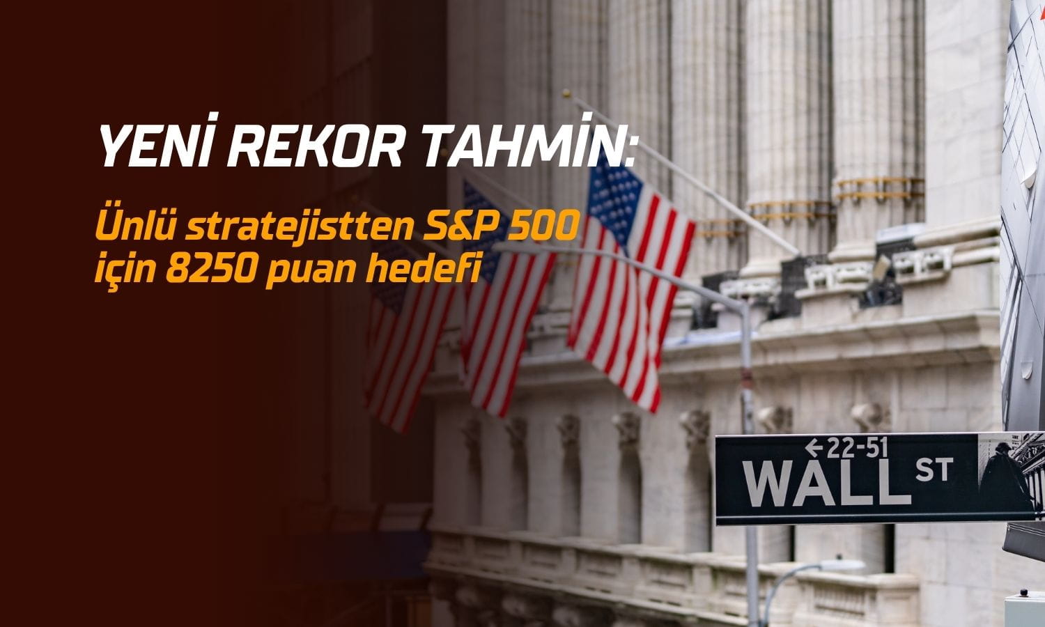 Ünlü stratejistten yeni rekor tahmini: S&P 500 için 8250 hedefi