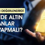 Uzmandan altın uyarısı: Ben olsam şimdi satış yapmazdım