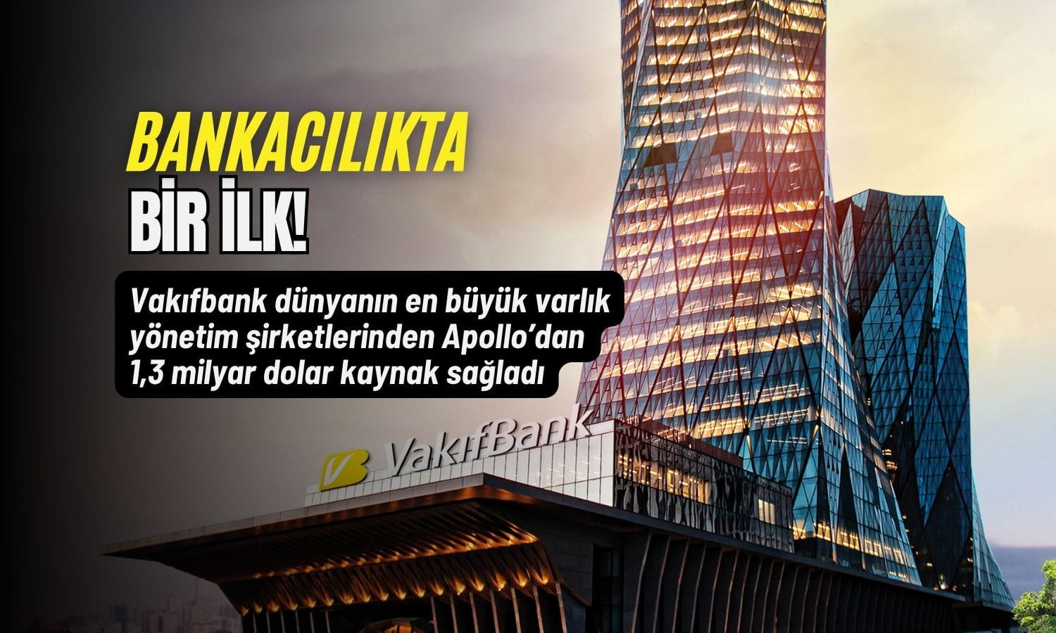 Vakıfbank Apollo’dan 1,3 milyar dolarlık dev kaynak sağladı