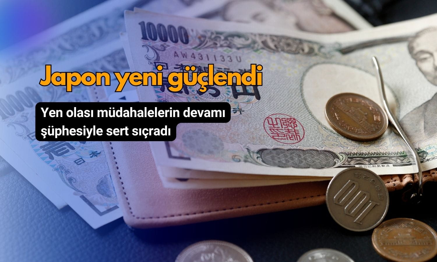 Yen sert sıçradı: Müdahale şüphesi piyasaları tetikledi