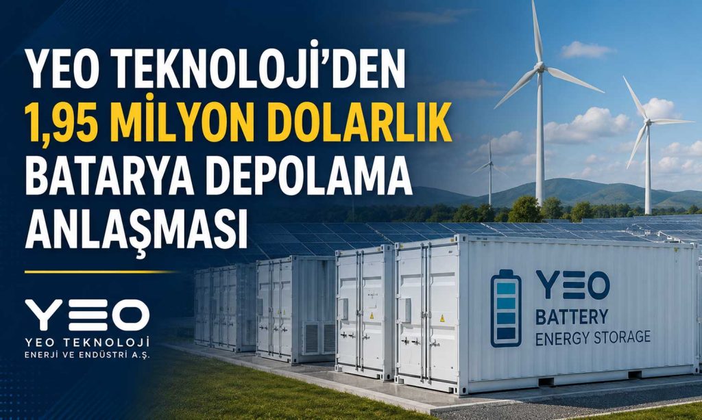 YEO Teknoloji’den 1,95 milyon dolarlık batarya depolama anlaşması
