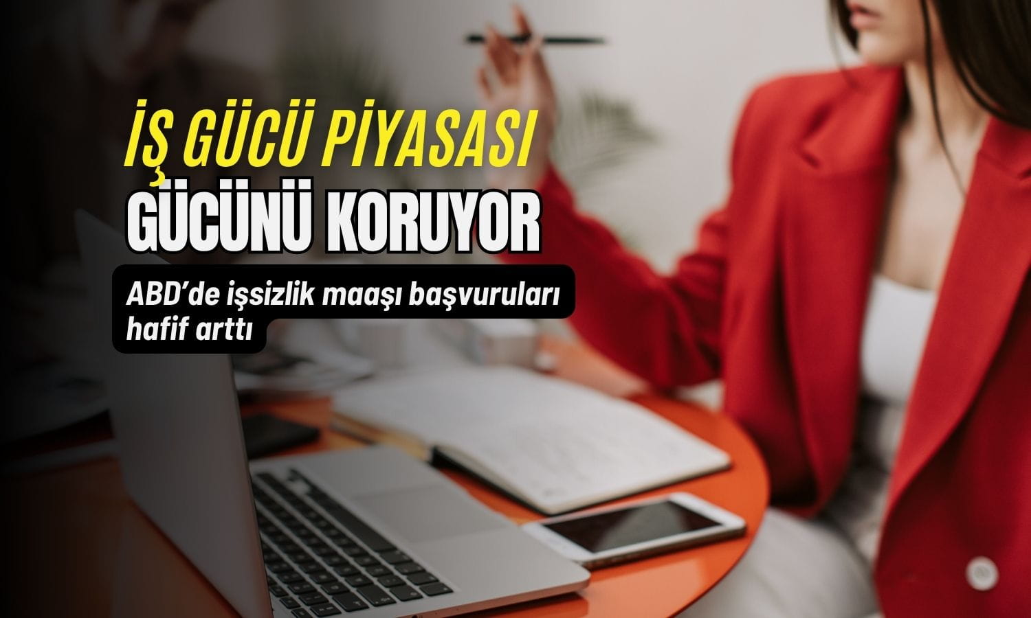 ABD’de işsizlik maaşı başvuruları hafif arttı: Güç korunuyor