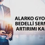 Alarko GYO’dan (ALGYO) yüzde 200 bedelli kararı