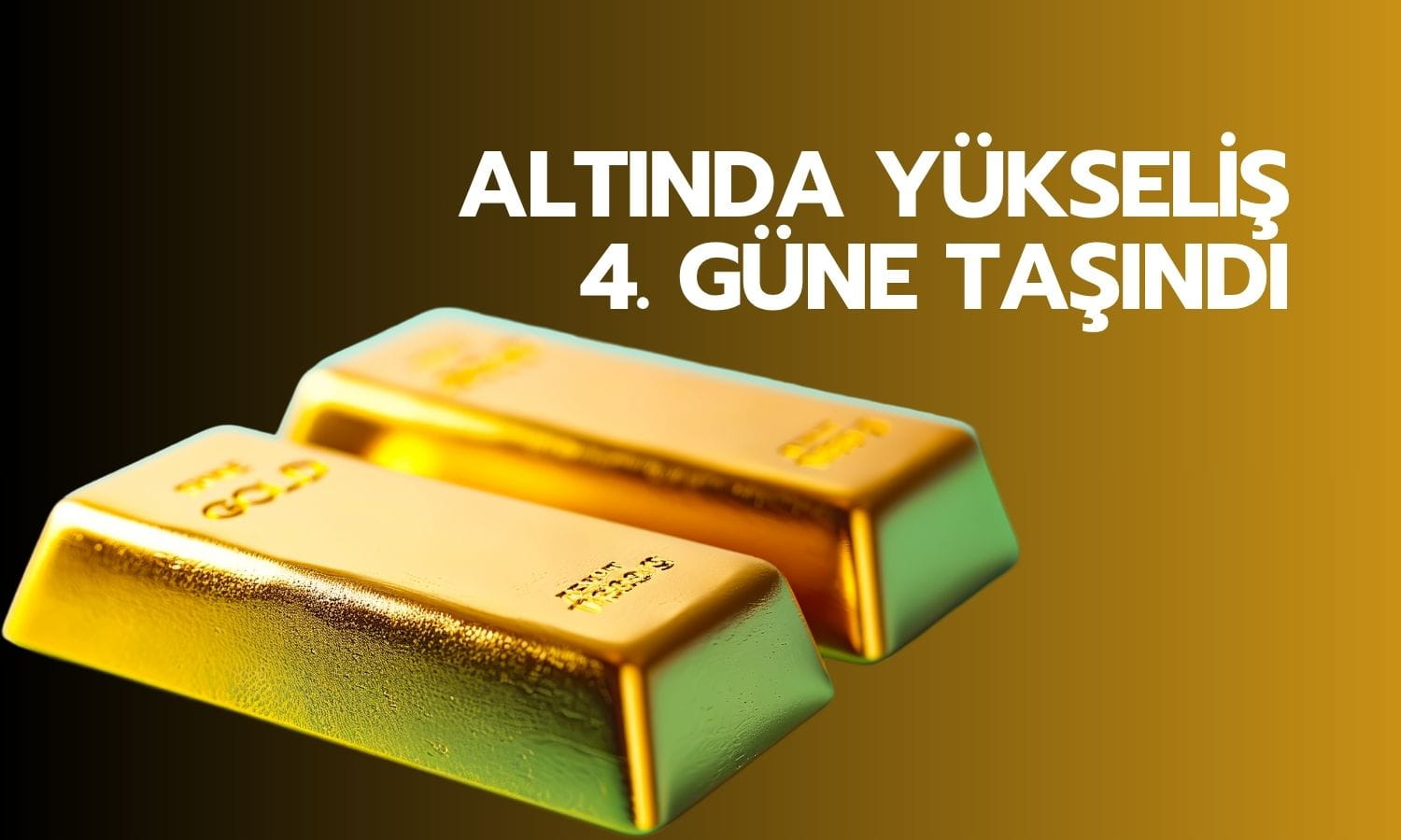 Altın 4. günde de yükseliyor: Fed faiz endişeleri azaldı