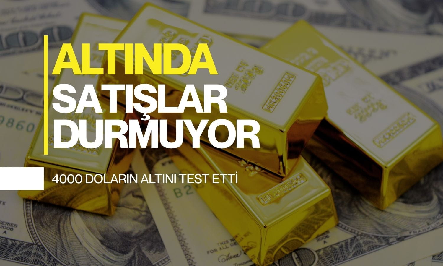 Altın 4000 doların altını test etti: Satışlar durdurulamıyor