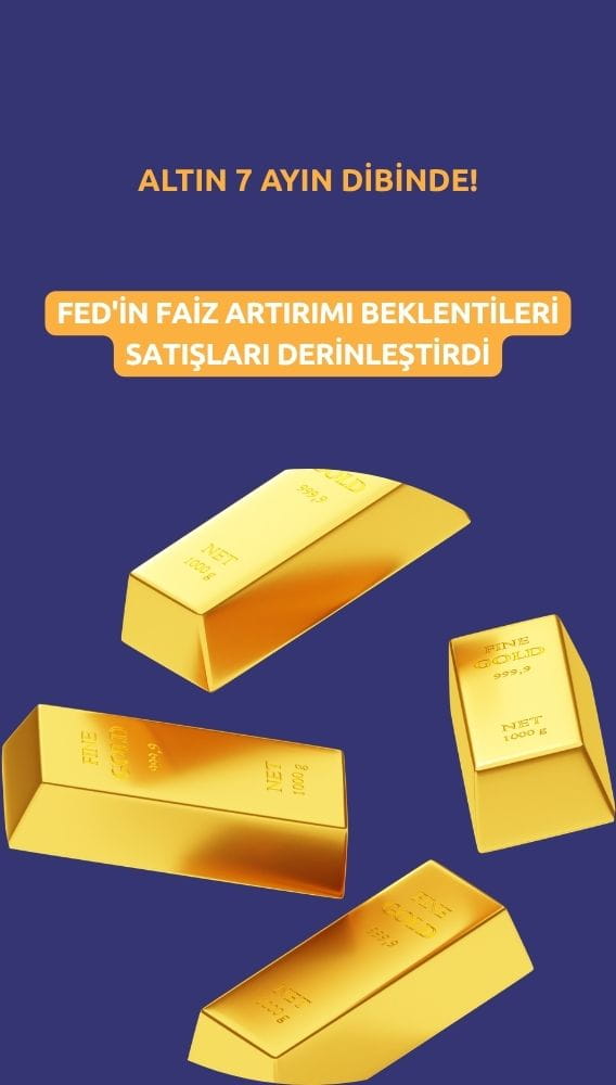 Altın 7 ayın dibinde! Fed'in faiz artırımı beklentileri satışları derinleştirdi